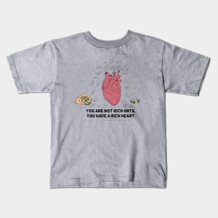 You Are Not Rich Until You Have A Rich Heart Kids T-Shirt